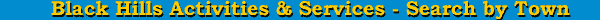 Black Hills Activities & Services - Search by Town
